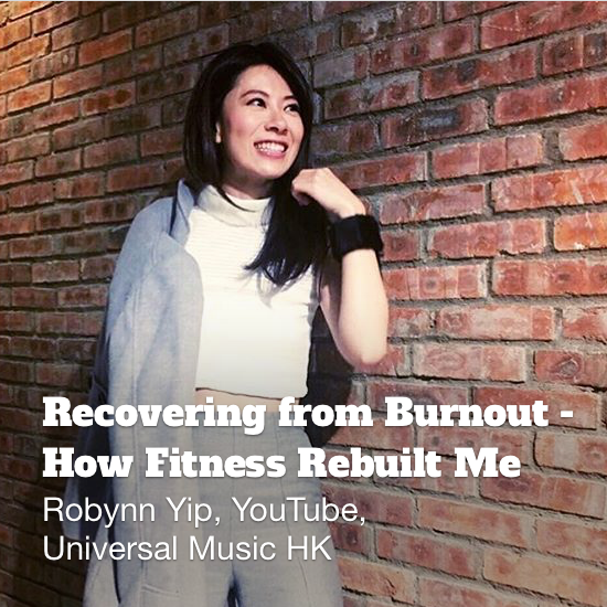 Recovering from Burnout - How Fitness Rebuilt Me: Robynn Yip, YouTube, Universal Music HK