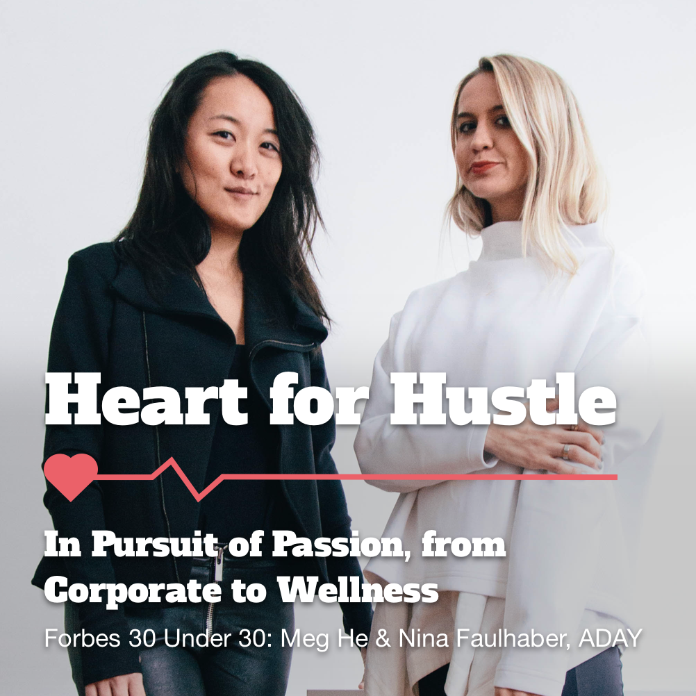 Heart for Hustle: Forbes 30 under 30 duo Meg He & Nina Faulhaber, ADAY