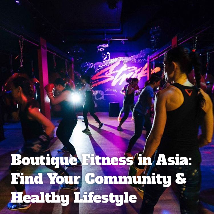Boutique Fitness in Asia: Find Your Community & Healthy Lifestyle