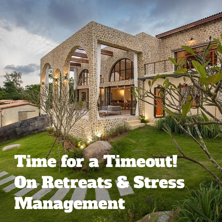 Time for a Timeout! On Retreats & Stress Management