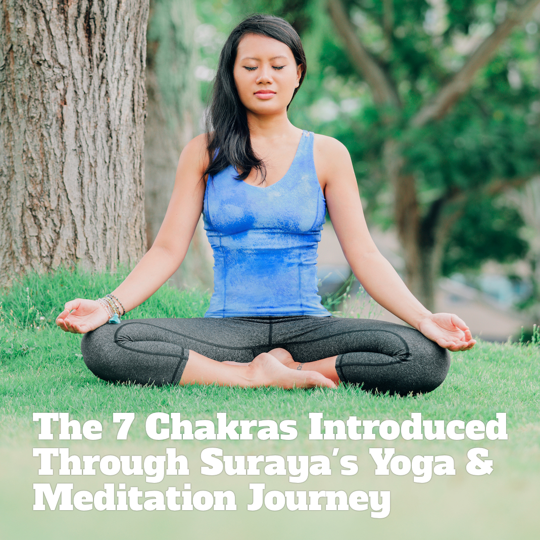 The 7 Chakras Introduced Through Suraya's Yoga & Meditation Journey